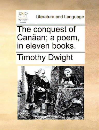 The Conquest Of Canan; A Poem, In Eleven Books., De Dwight, Timothy. Editorial Gale Ecco Print Ed, Tapa Blanda En Inglés