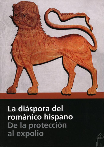 Libro: La Diáspora Del Románico Hispano. De La Protección Al