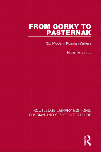 From Gorky To Pasternak: Six Modern Russian Writers, De Muchnic, Helen. Editorial Routledge, Tapa Blanda En Inglés