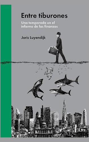 Entre tiburones: Una temporada en el infierno de las finanzas, de Luyendijk, Joris. Editorial Malpaso, tapa dura en español, 2016