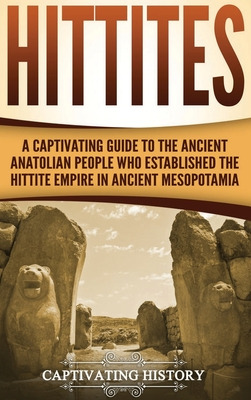 Libro Hittites: A Captivating Guide To The Ancient Anatol...
