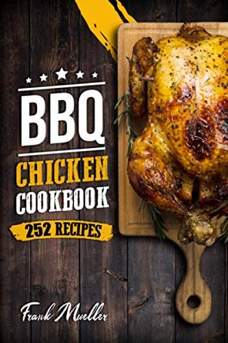 Bbq Chicken Cookbook: Master Barbecue Chicken Recipes, And The Sauces That Go With Them (barbecue Cookbook), De Mueller, Frank. Editorial Independently Published, Tapa Blanda En Inglés