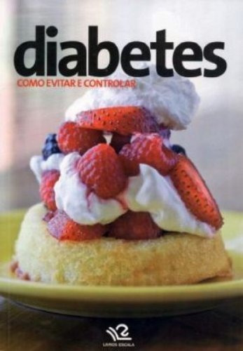 Diabetes: Como Evitar E Controlar