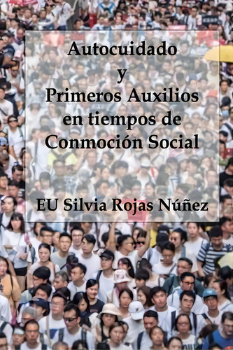 Autocuidado Y Primeros Auxilios En Tiempos De Conmocion Social, De Silvia Rojas Nunez., Vol. 1. Editorial Editorial Segismundo, Tapa Blanda En Español