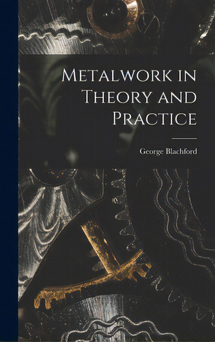 Metalwork In Theory And Practice, De Blachford, George. Editorial Hassell Street Pr, Tapa Dura En Inglés