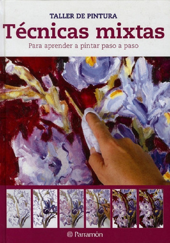 Libro Taller De Pintura Tecnicas Mixtas Paso A Paso Parramon
