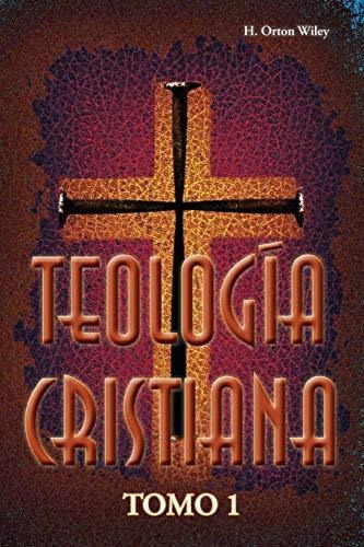 Teologia Cristiana, Tomo 1, De H Orton Wiley. Editorial Casa Nazarena De Publicaciones, Tapa Blanda En Español, 2013