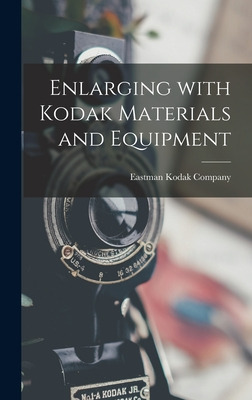 Libro Enlarging With Kodak Materials And Equipment - East...