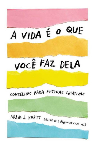 A vida é o que você faz dela: Conselhos para pessoas criativas, de Kurtz, Adam J.. Editora Schwarcz SA, capa mole em português, 2020