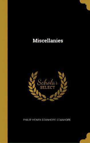 Miscellanies, De Henry Stanhope Stanhope, Philip. Editorial Wentworth Pr, Tapa Dura En Inglés