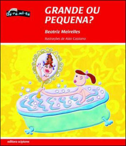 Grande Ou Pequena?, De Meirelles, Beatriz. Editora Scipione, Capa Mole, Edição 1ª Ediçao - 2011 Em Português