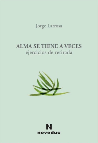 Alma Se Tiene A Veces-ejercicios De Retirada.larrosa Jorge 