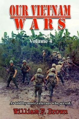 Our Vietnam Wars, Volume 4 : As Told By More Veterans Who...