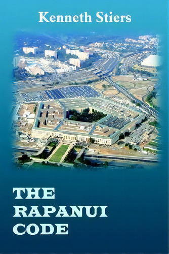 The Rapanui Code, De Kenneth Stiers. Editorial Authorhouse, Tapa Dura En Inglés