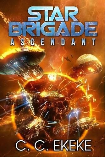 Star Brigade : Ascendant, De C C Ekeke. Editorial C.c. Ekeke, Tapa Blanda En Inglés