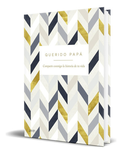 Libro Querido Papá [ Comparte Conmigo Tu Vida ] Original, De Varios Autores. Editorial Zenith, Tapa Dura En Español, 2024