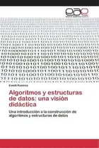 Comprar Algoritmos Y Estructuras De Datos: Una Introducción A La Construcción De Algoritmos Y Estructuras De Datos, De Ramirez Esmitt., Vol. 1. Editorial Editorial Academica Espanola, Tapa Blanda En Español
