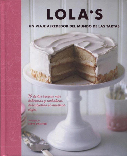 Lola's - Un Viaje Alrededor Del Mundo De Las Tartas