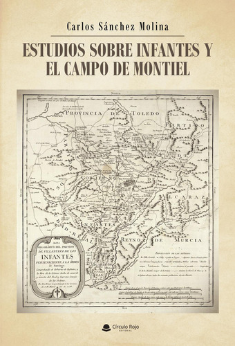 Estudios Sobre Infantes Y El Campo De Montiel: No aplica, de Sánchez Molina Carlos.. Serie 1, vol. 1. Grupo Editorial Círculo Rojo SL, tapa pasta blanda, edición 1 en español, 2022