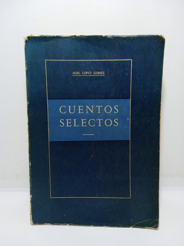 Adel López Gómez - Cuentos Selectos - Literatura Colombiana