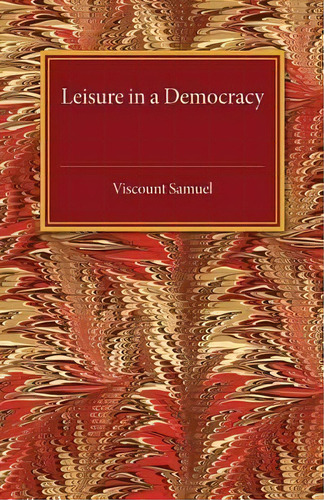 Leisure In A Democracy, De Viscount Samuel. Editorial Cambridge University Press, Tapa Blanda En Inglés