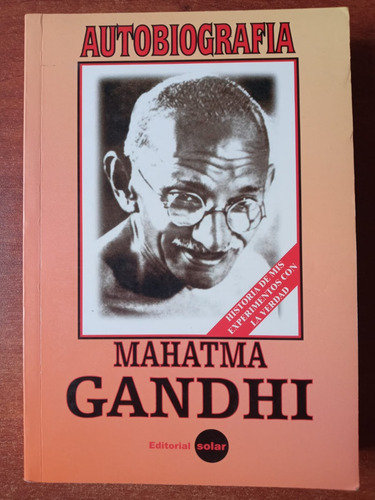 Autobiografía. Mis Experimentos Con La Verdad. Gandhi