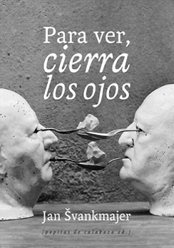 Para Ver Cierra Los Ojos Jan Svankmajer Pepitas De Calabaza