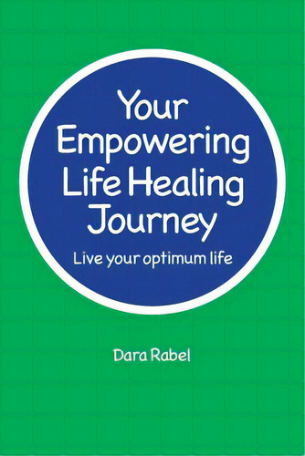 Your Empowering Life Healing Journey: Live Your Optimum Life, De Rabel, Dara., Vol. 1. Editorial Lightning Source Inc, Tapa Blanda En Inglés