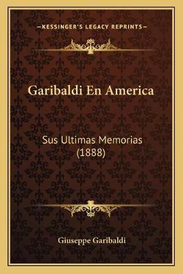 Libro Garibaldi En America : Sus Ultimas Memorias (1888) ...