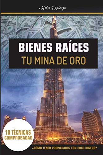 Bienes Raices Tu Mina De Oro: Como Tener Propiedades Con Poc