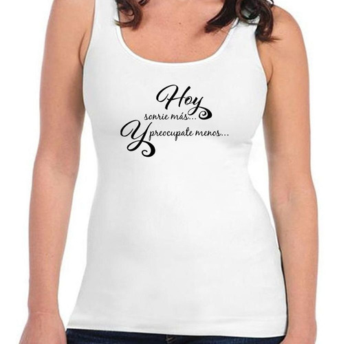 Musculosa Frase Hoy Sonrie Mas Y Preocupate Menos