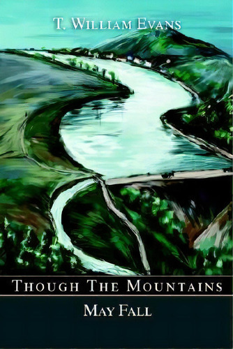 Though The Mountains May Fall, De William T Evans. Editorial Iuniverse, Tapa Blanda En Inglés