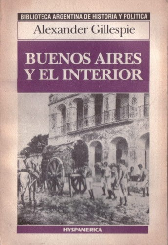Buenos Aires Y El Interior - Gillespie, Alexander