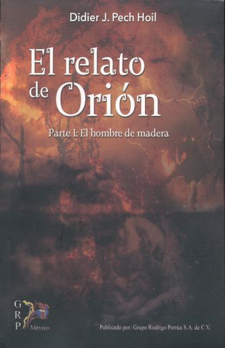 Relato De Orion, El. Parte 1 El Hombre De Madera, De Pech Hoil, Didier J.. Editorial Grupo Rodrigo Porrua, Tapa Blanda, Edición 1.0 En Español, 2019