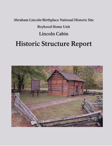 Libro: Lincoln Cabin Historic Structure Report: Abraham Linc