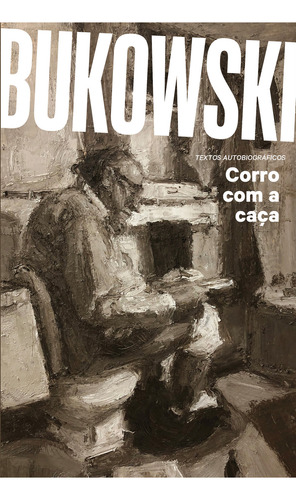 Corro com a caça, de Charles Bukowski. Editora HarperCollins, capa mole, edição 1 em português, 2024