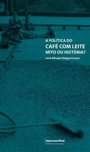 Politica Do Cafe Com Leite, De Pontes, Jose Alfredo Vidigal. Editora Imprensaoficial Em Português