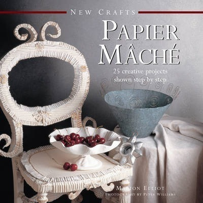 New Crafts: Papier Mache - Elliot Marion (hardback)