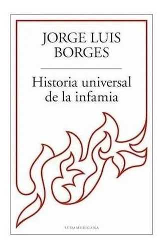 Historia Universal De La Infamia - Borges - Sudamericana