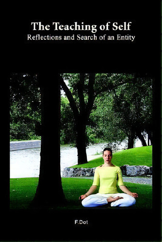 The Teaching Of Self : Reflections And Search Of An Entity, De F.dot. Editorial Authorhouse, Tapa Blanda En Inglés