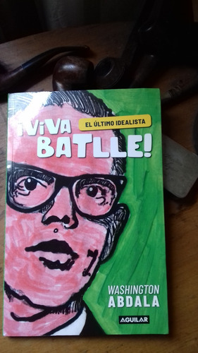 Viva Batlle! El Último Idealista /// W. Abdala