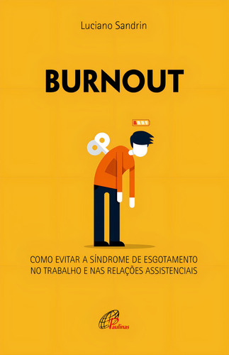 Burnout: Como evitar a síndrome de esgotamento no trabalho e nas relações assistenciais, de Sandrin, Luciano. Editorial Editora Paulinas, capa mole em português, 2019