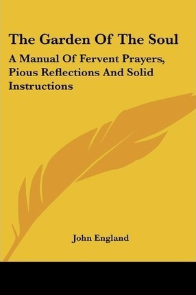 The Garden Of The Soul : A Manual Of Fervent Prayers, Pio...