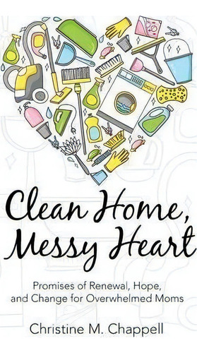 Clean Home, Messy Heart, De Christine M Chappell. Editorial Westbow Press, Tapa Blanda En Inglés