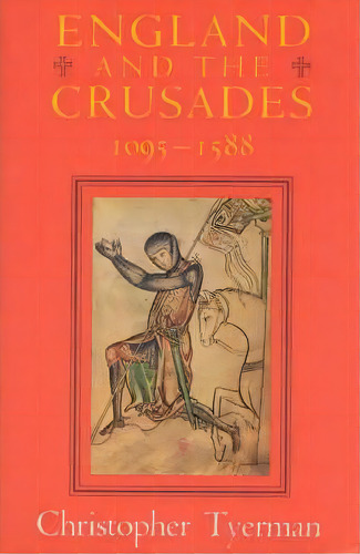 England And The Crusades, 1095-1588, De Christopher Tyerman. Editorial University Chicago Press, Tapa Blanda En Inglés