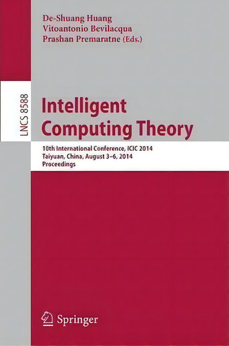 Intelligent Computing Theory : 10th International Conference, Icic 2014, Taiyuan, China, August 3..., De De-shuang Huang. Editorial Springer International Publishing Ag, Tapa Blanda En Inglés