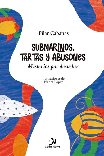 Submarinos, Tartas Y Abusones. Misterios Por Desvelar, De Cabañas, Pilar. Editorial Editorial Ciudad Nueva, Tapa Blanda En Español