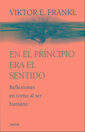 En el principio era el sentido: Reflexiones en torno al ser humano, de Frankl, Viktor E.. Serie Contextos Editorial Paidos México, tapa blanda en español, 2013