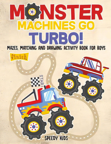 Monster Machines Go Turbo! Mazes, Matching And Drawing Activity Book For Boys, De Speedy Kids. Editorial Speedy Pub Llc, Tapa Blanda En Inglés