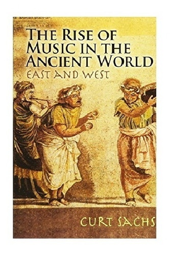 The Rise Of Music In The Ancient World: East & West.